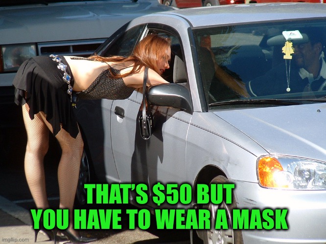 Hooker | THAT’S $50 BUT YOU HAVE TO WEAR A MASK | image tagged in hooker | made w/ Imgflip meme maker