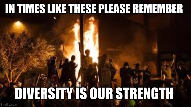 Strength | IN TIMES LIKE THESE PLEASE REMEMBER; DIVERSITY IS OUR STRENGTH | image tagged in black people | made w/ Imgflip meme maker