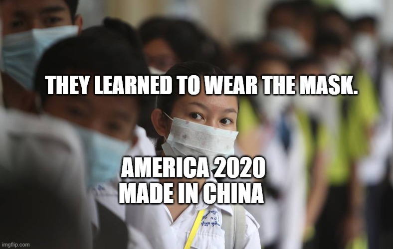 PRAY FOR CHINA | AMERICA 2020 MADE IN CHINA; THEY LEARNED TO WEAR THE MASK. | image tagged in pray for china | made w/ Imgflip meme maker