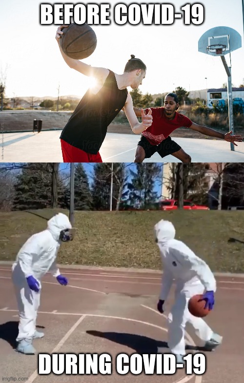 basket ball | BEFORE COVID-19; DURING COVID-19 | image tagged in basketball | made w/ Imgflip meme maker