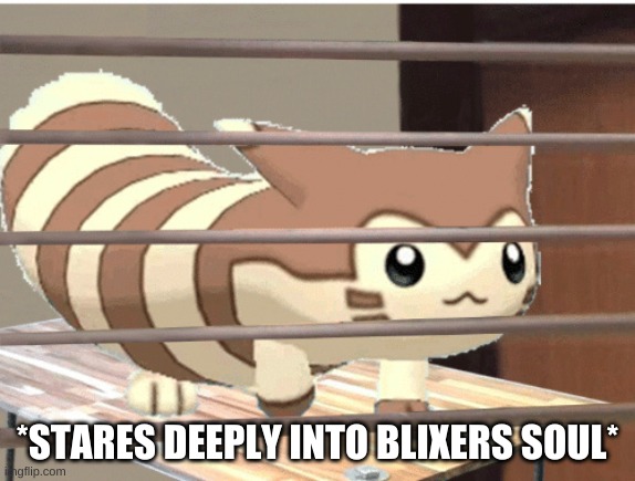 *STARES DEEPLY INTO BLIXERS SOUL* | made w/ Imgflip meme maker