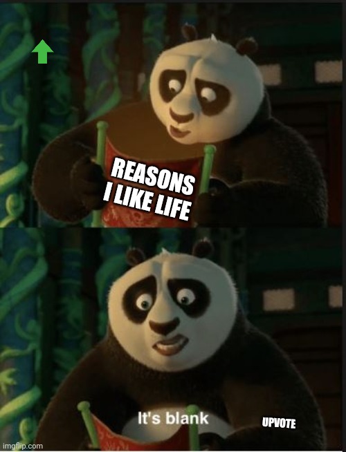 Its Blank | REASONS I LIKE LIFE; UPVOTE | image tagged in its blank | made w/ Imgflip meme maker