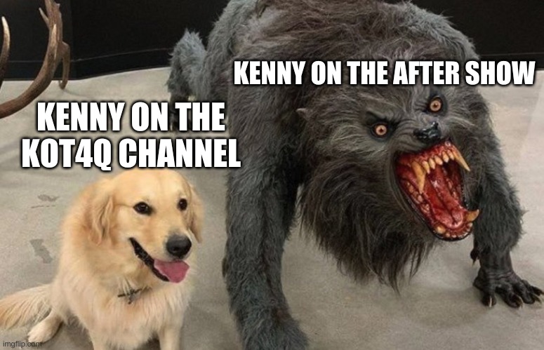 KENNY ON THE AFTER SHOW; KENNY ON THE KOT4Q CHANNEL | made w/ Imgflip meme maker