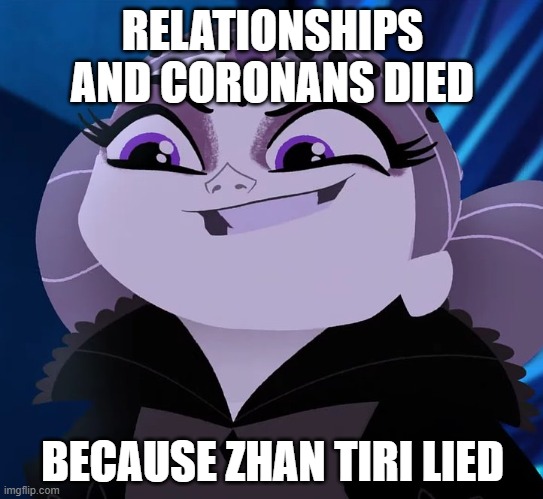 lol quite accurate | RELATIONSHIPS AND CORONANS DIED; BECAUSE ZHAN TIRI LIED | image tagged in memes,funny,tangled,zhan tiri,relationships,corona | made w/ Imgflip meme maker