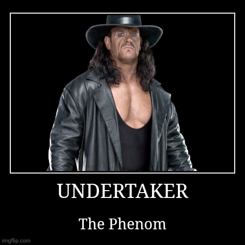 Undertaker | image tagged in demotivationals,wwe,the undertaker | made w/ Imgflip demotivational maker