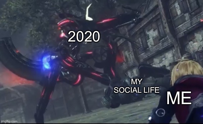 She ded | 2020; MY SOCIAL LIFE; ME | image tagged in metal face,spoilers | made w/ Imgflip meme maker