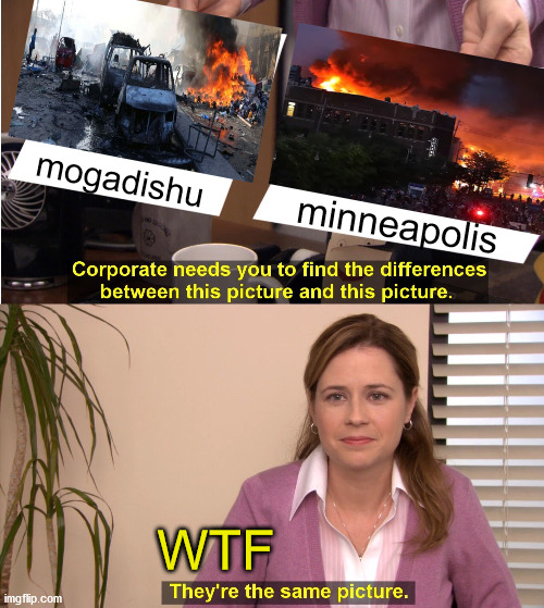 They're The Same Picture Meme | mogadishu; minneapolis; WTF | image tagged in memes,they're the same picture | made w/ Imgflip meme maker