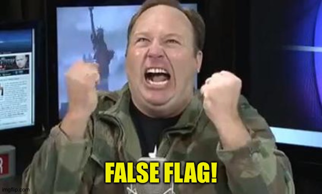 Alex Jones | FALSE FLAG! | image tagged in alex jones | made w/ Imgflip meme maker