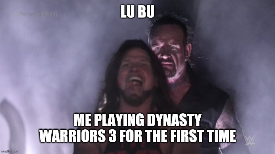 Memories | LU BU; ME PLAYING DYNASTY WARRIORS 3 FOR THE FIRST TIME | image tagged in aj styles  undertaker | made w/ Imgflip meme maker