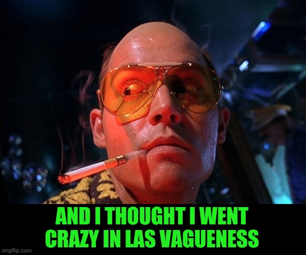 AND I THOUGHT I WENT CRAZY IN LAS VAGUENESS | made w/ Imgflip meme maker