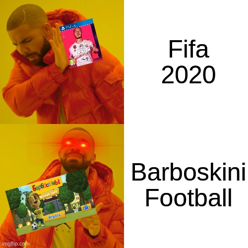 FIFA GAME OF THE YEAR | Fifa 2020; Barboskini Football | image tagged in memes,drake hotline bling | made w/ Imgflip meme maker