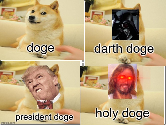 the four doges | doge; darth doge; holy doge; president doge | image tagged in doge | made w/ Imgflip meme maker