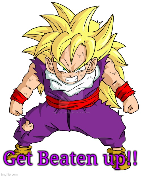 SSJ Kid Gohan | Get Beaten up!! | image tagged in ssj kid gohan | made w/ Imgflip meme maker