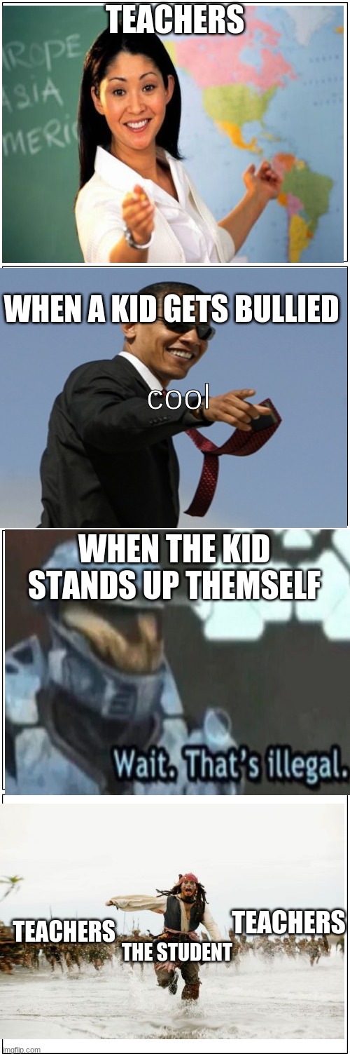 this is true right? | TEACHERS; WHEN A KID GETS BULLIED; cool; WHEN THE KID STANDS UP THEMSELF; TEACHERS; TEACHERS; THE STUDENT | image tagged in memes,blank comic panel 1x2 | made w/ Imgflip meme maker