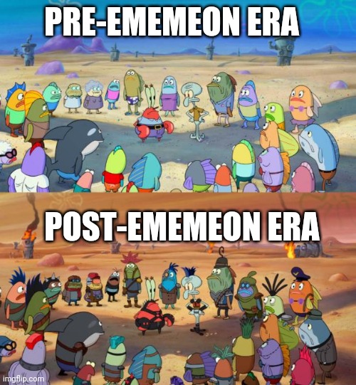 SpongeBob Apocalypse |  PRE-EMEMEON ERA; POST-EMEMEON ERA | image tagged in spongebob apocalypse,ememeon | made w/ Imgflip meme maker