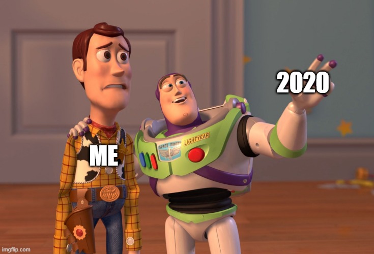 2020 sucks | 2020; ME | image tagged in memes,x x everywhere,funny memes,funny,2020 | made w/ Imgflip meme maker