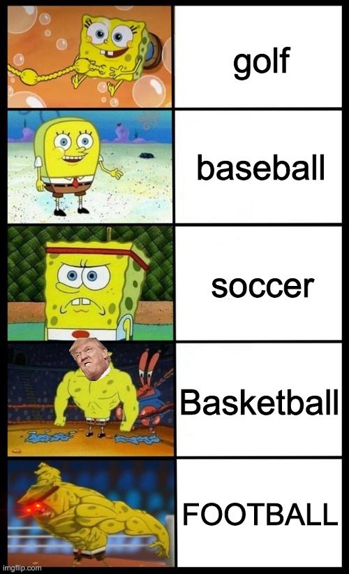 Let's make this template a trend | golf; baseball; soccer; Basketball; FOOTBALL | image tagged in spongebob phases of glory | made w/ Imgflip meme maker