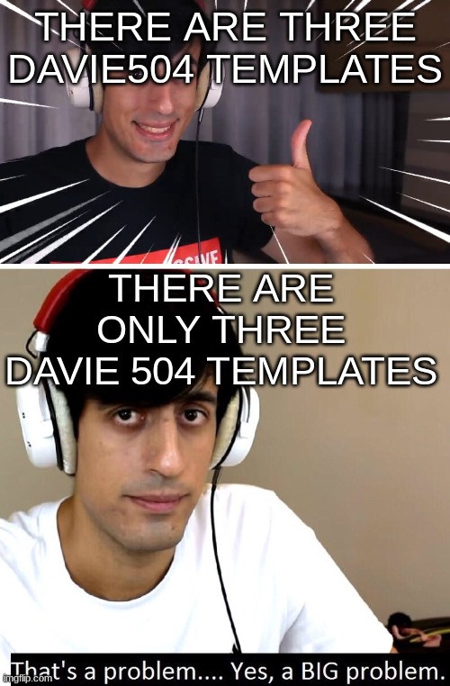 we also need a davie504 stream.. oh wait thats the reddit stream | THERE ARE THREE DAVIE504 TEMPLATES; THERE ARE ONLY THREE DAVIE 504 TEMPLATES | image tagged in davie504 that's a problem yes a big problem,davie504 approve | made w/ Imgflip meme maker