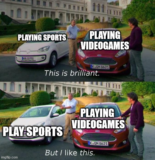 omg parents i just wanna play videogames | PLAYING SPORTS; PLAYING VIDEOGAMES; PLAYING  VIDEOGAMES; PLAY SPORTS | image tagged in this is brilliant but i like this | made w/ Imgflip meme maker
