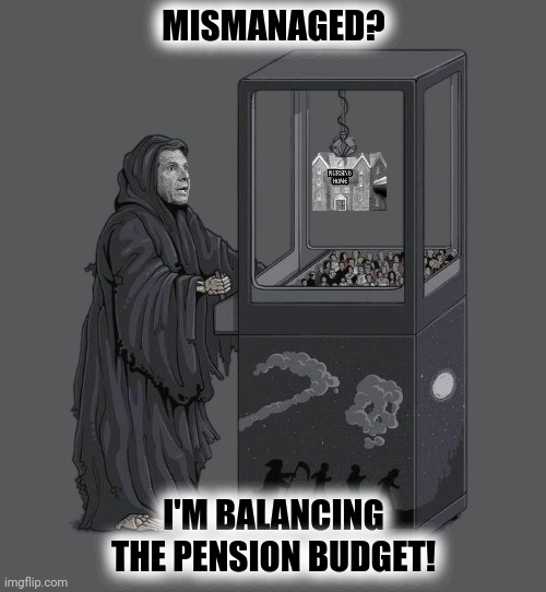 MISMANAGED? I'M BALANCING THE PENSION BUDGET! | made w/ Imgflip meme maker