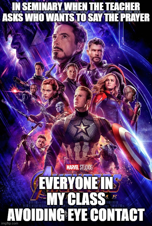 no thanks | IN SEMINARY WHEN THE TEACHER ASKS WHO WANTS TO SAY THE PRAYER; EVERYONE IN MY CLASS AVOIDING EYE CONTACT | image tagged in memes,avengers endgame,lds,eye contact,no thanks | made w/ Imgflip meme maker