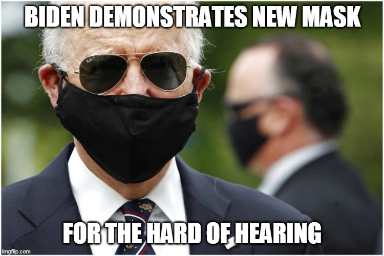 Joe listens | BIDEN DEMONSTRATES NEW MASK; FOR THE HARD OF HEARING | image tagged in biden | made w/ Imgflip meme maker