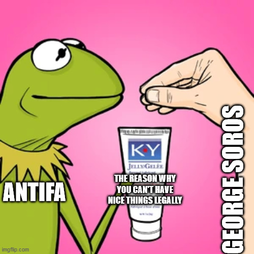 GEORGE SOROS; THE REASON WHY YOU CAN'T HAVE NICE THINGS LEGALLY; ANTIFA | image tagged in george soros,soros,antifa | made w/ Imgflip meme maker