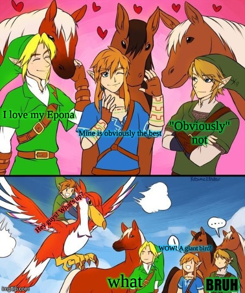 "Obviously" not; I love my Epona; Mine is obviously the best; Hey guys! What's up? WOW! A giant bird! what; BRUH | made w/ Imgflip meme maker