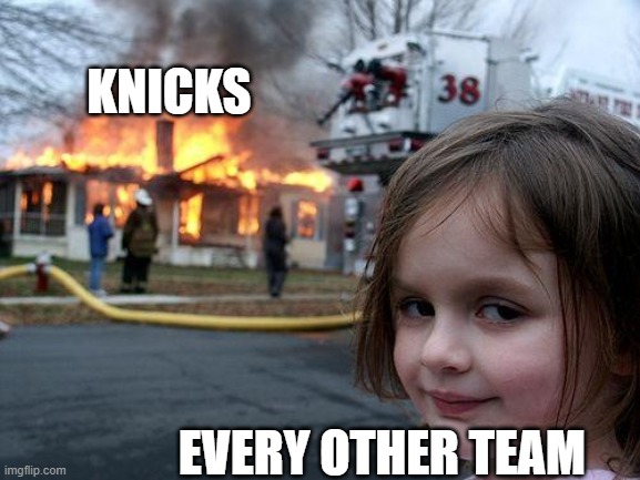 Disaster Girl | KNICKS; EVERY OTHER TEAM | image tagged in memes,disaster girl,nba memes,nba,new york knicks | made w/ Imgflip meme maker