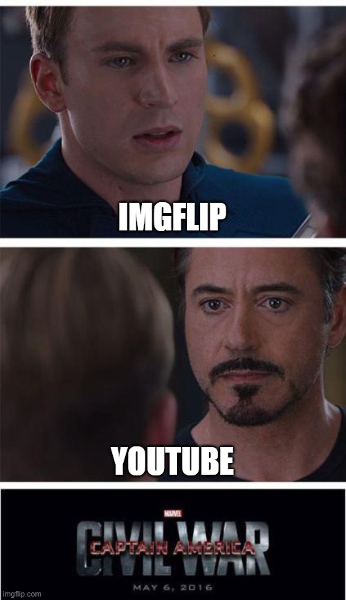 Marvel Civil War 1 | IMGFLIP; YOUTUBE | image tagged in memes,marvel civil war 1 | made w/ Imgflip meme maker