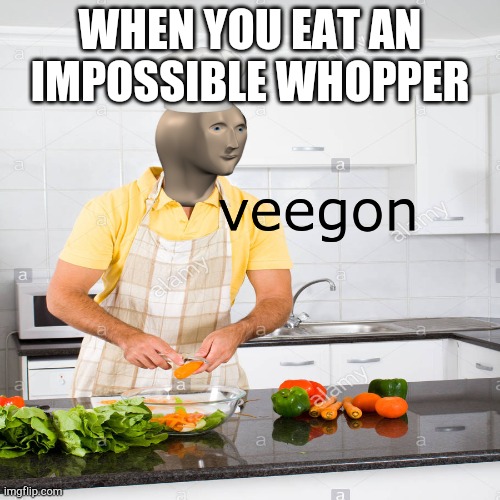 Vegan | WHEN YOU EAT AN IMPOSSIBLE WHOPPER | image tagged in veegon meme man | made w/ Imgflip meme maker