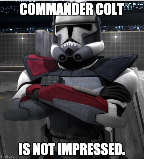 Not Impressed | image tagged in star wars,clone wars,clone trooper | made w/ Imgflip meme maker