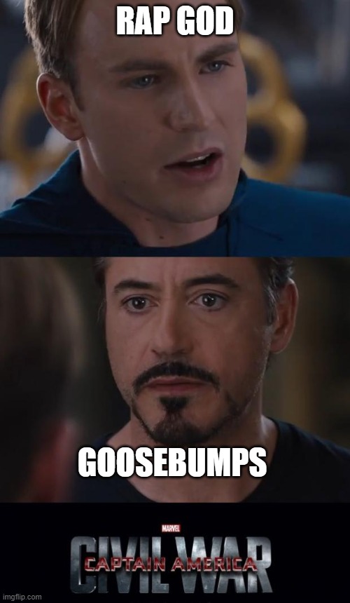 Marvel Civil War Meme | RAP GOD; GOOSEBUMPS | image tagged in memes,marvel civil war | made w/ Imgflip meme maker
