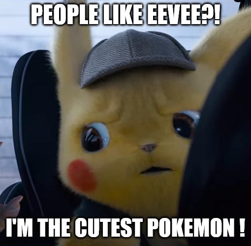 Unsettled detective pikachu | PEOPLE LIKE EEVEE?! I'M THE CUTEST POKEMON ! | image tagged in unsettled detective pikachu | made w/ Imgflip meme maker