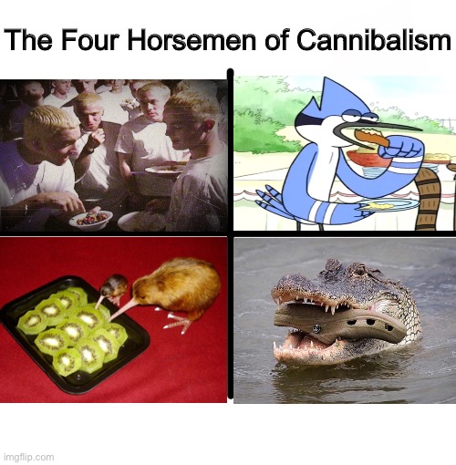 Cannibalism | The Four Horsemen of Cannibalism | image tagged in memes,funny,cannibalism | made w/ Imgflip meme maker