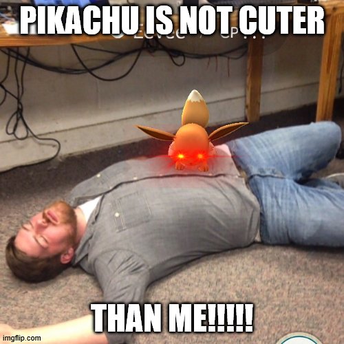 Angry Eevee | PIKACHU IS NOT CUTER; THAN ME!!!!! | image tagged in angry eevee | made w/ Imgflip meme maker