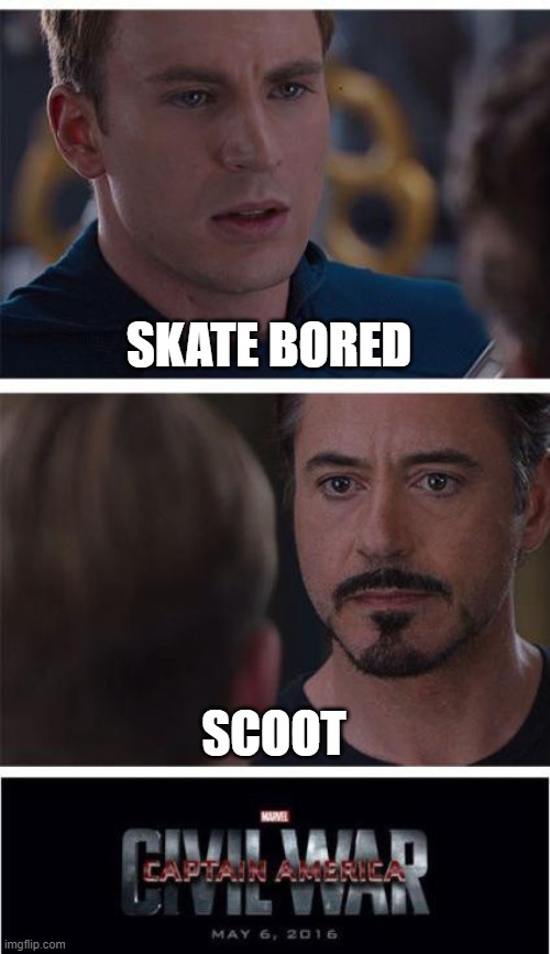 Marvel Civil War 1 Meme | SKATE BORED; SCOOT | image tagged in memes,marvel civil war 1 | made w/ Imgflip meme maker