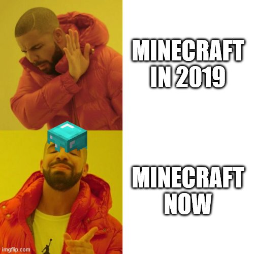 Yeet | MINECRAFT IN 2019; MINECRAFT NOW | image tagged in drake blank | made w/ Imgflip meme maker