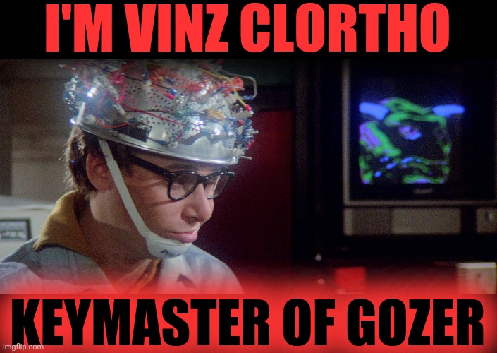 I'M VINZ CLORTHO KEYMASTER OF GOZER | made w/ Imgflip meme maker