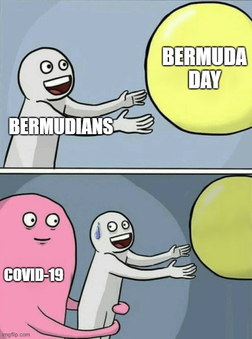 Running Away Balloon | BERMUDA DAY; BERMUDIANS; COVID-19 | image tagged in memes,running away balloon | made w/ Imgflip meme maker