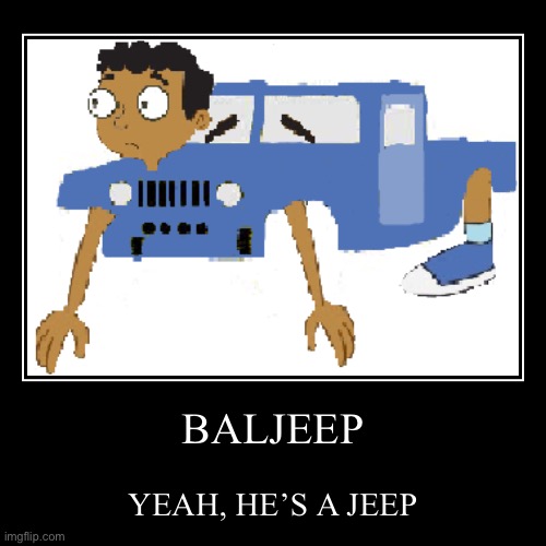 He’s a jeep | image tagged in funny,demotivationals | made w/ Imgflip demotivational maker