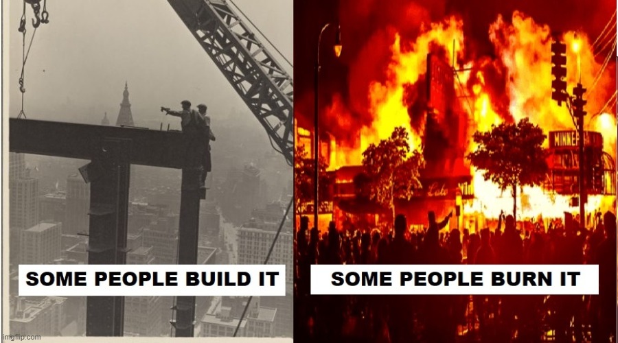 Some People Build It - Some People Burn It | image tagged in terrorism | made w/ Imgflip meme maker