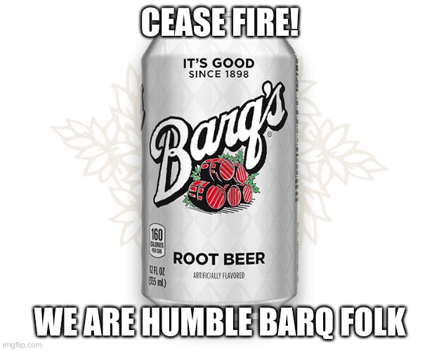 CEASE FIRE! WE ARE HUMBLE BARQ FOLK | made w/ Imgflip meme maker