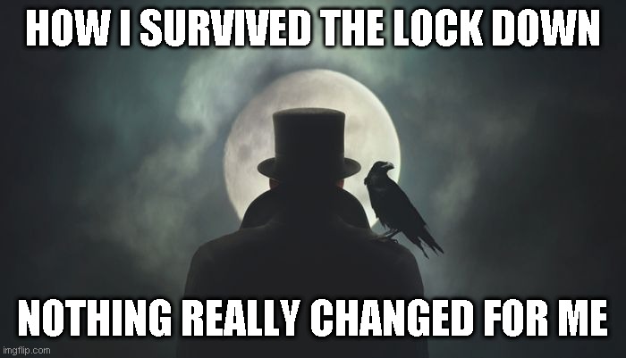 Boma | HOW I SURVIVED THE LOCK DOWN NOTHING REALLY CHANGED FOR ME | image tagged in boma | made w/ Imgflip meme maker