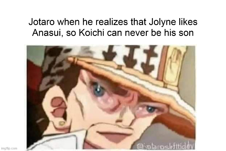 Jotaro be sad | image tagged in jojo's bizarre adventure | made w/ Imgflip meme maker