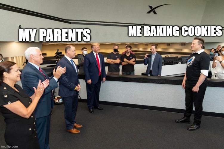 ME BAKING COOKIES; MY PARENTS | made w/ Imgflip meme maker