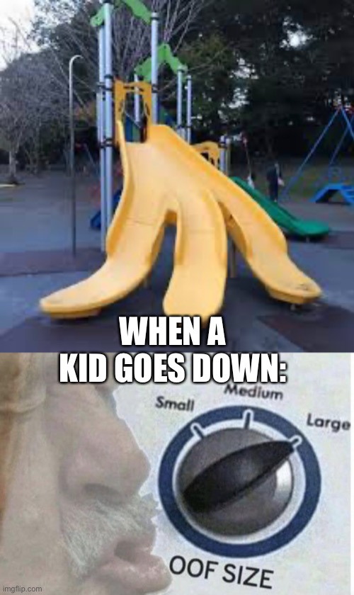 WHEN A KID GOES DOWN: | image tagged in oof size large | made w/ Imgflip meme maker