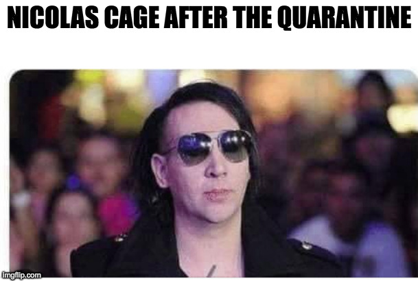 Marilyn Manson Cage | NICOLAS CAGE AFTER THE QUARANTINE | image tagged in marilyn manson cage | made w/ Imgflip meme maker