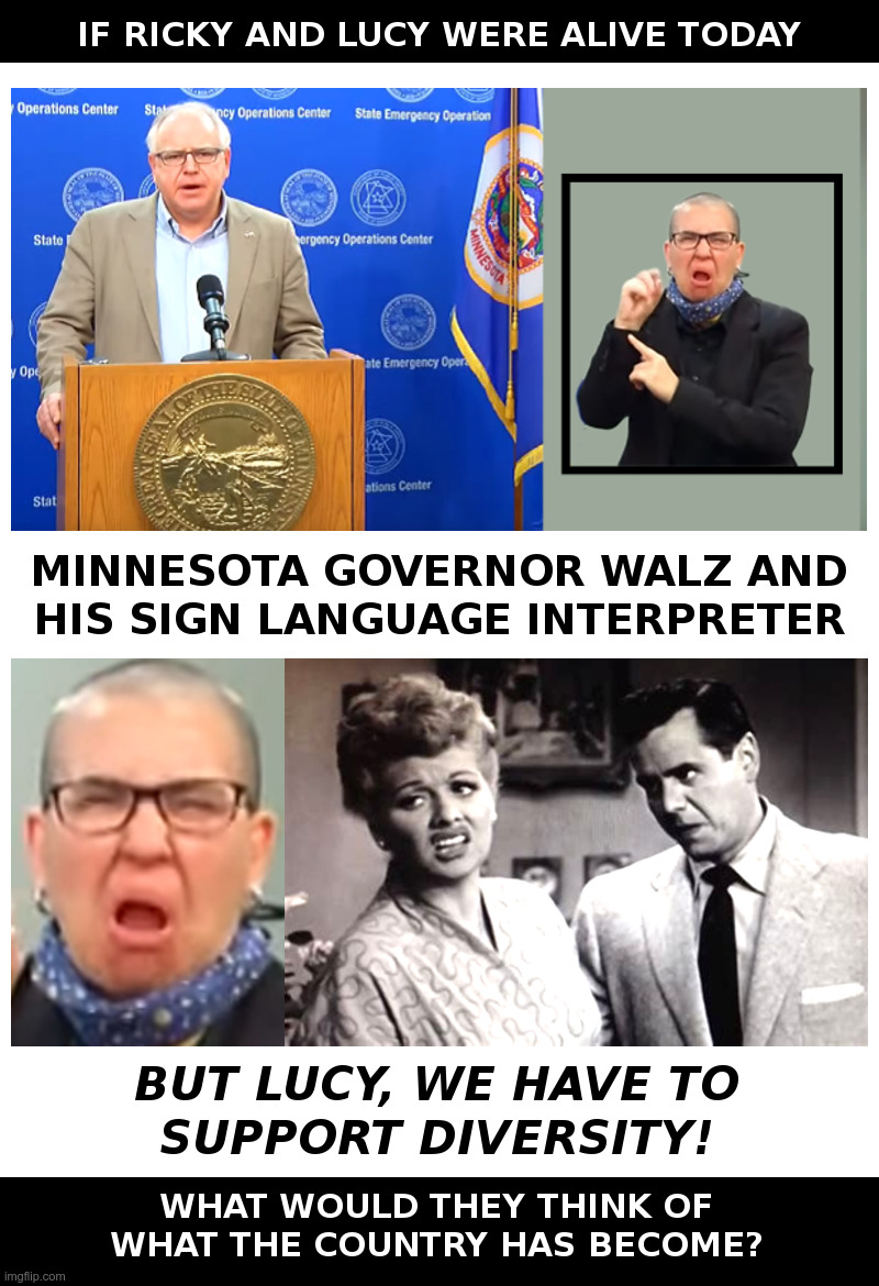 If Ricky and Lucy Were Alive Today | image tagged in ricky,lucy,governor walz,minnesota,diversity,outrage | made w/ Imgflip meme maker