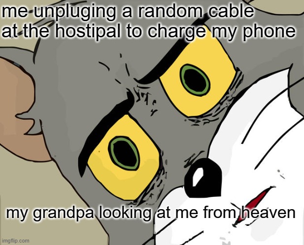 litrealy every 12 yr old tiktok 'iNfLuEnCeR' | me unpluging a random cable at the hostipal to charge my phone; my grandpa looking at me from heaven | image tagged in memes,unsettled tom | made w/ Imgflip meme maker